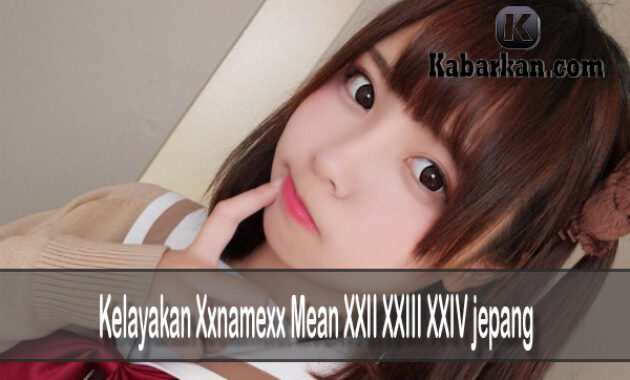 Xxii xxiv jepang mean terbaru xxiii xxnamexx 2020 indonesia xxnamexx mean