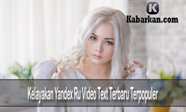 Kelayakan Yandex Ru Video Text Terbaru Terpopuler