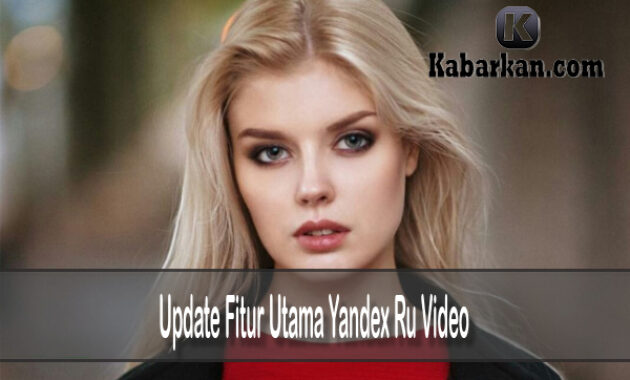 Update Fitur Utama Yandex Ru Video