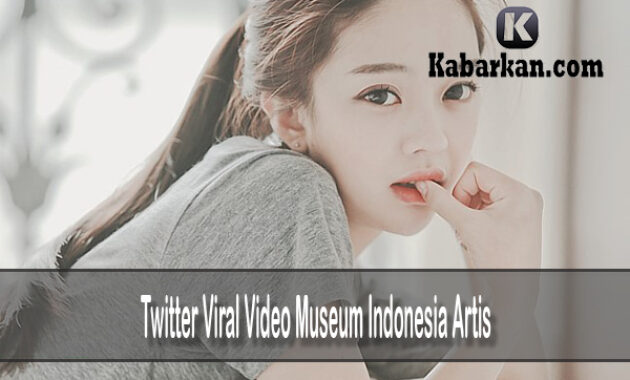 Twitter Viral Video Museum Indonesia Artis