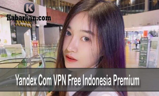Yandex Com VPN Free Indonesia Premium