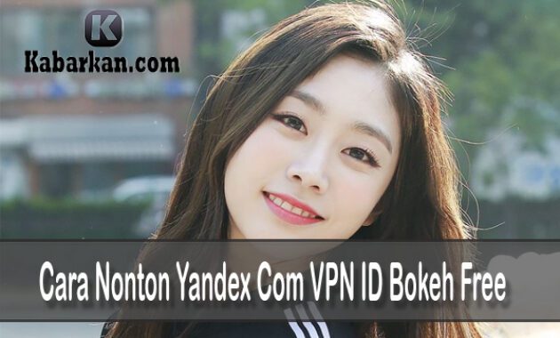 Cara Nonton Yandex Com VPN ID Bokeh Free