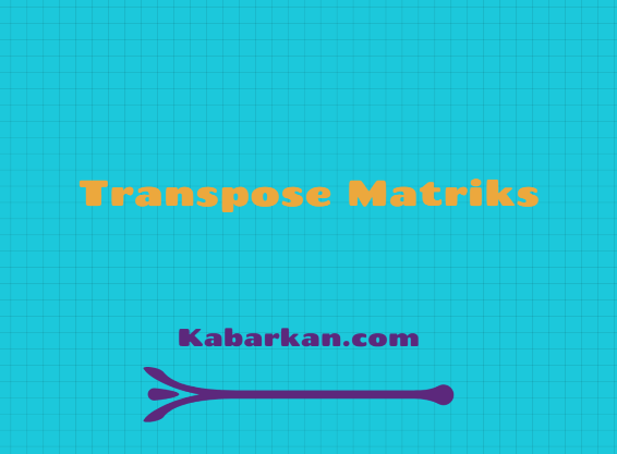 Transpose Matriks Pengertian Sifat Jenis Rumus Dan Contoh Soal