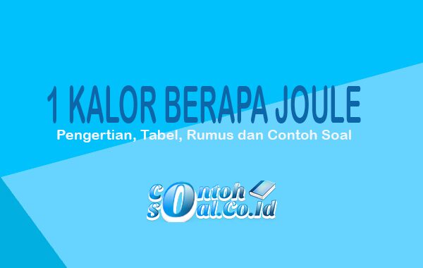 1 Kalori Berapa Joule Pengertian Tabel Rumus Dan Contoh Soal