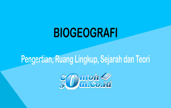 Biogeografi Adalah - Pengertian, Ruang Lingkup, Sejarah dan Teori