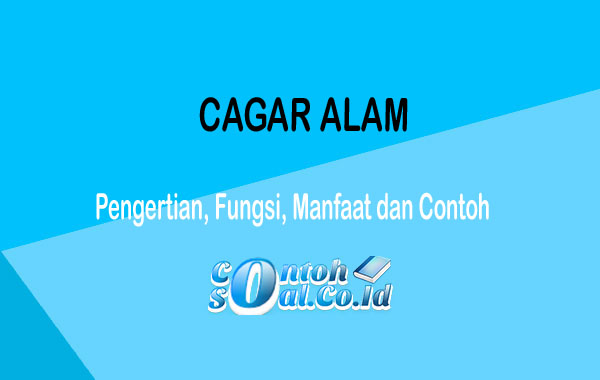 Cagar Alam - Pengertian, Fungsi, Manfaat, Syarat, Tujuan dan Contoh