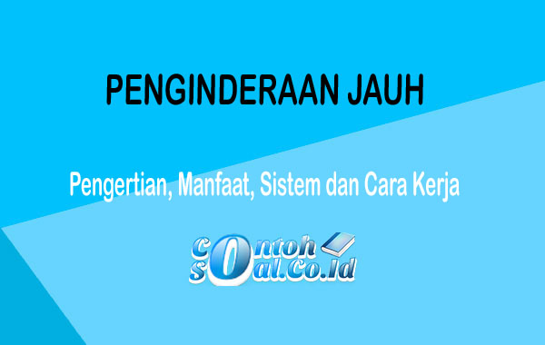 Penginderaan Jauh Pengertian Manfaat Sistem dan Cara Kerja